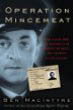 Operation Mincemeat: How a Dead Man and a Bizarre Plan Fooled the Nazis and Assured an Allied Victory by Ben Macintyre