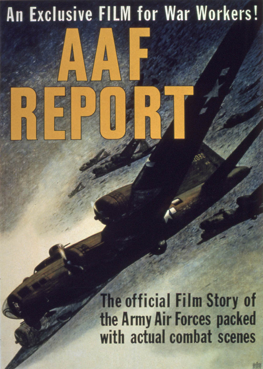 AAF Report: An Exclusive Film for War Workers! The official Film Story of the Army Air Forces packed with actual combat scenes. (Office for Emergency Management, Office of War Information, Domestic Operations Branch, Bureau of Special Services via National Archives and Records Administration.)